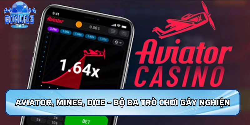 Aviator, Mines, Dice – Bộ ba trò chơi hiện đại gây nghiện
